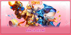 Bắn Cá Siêu Nổ