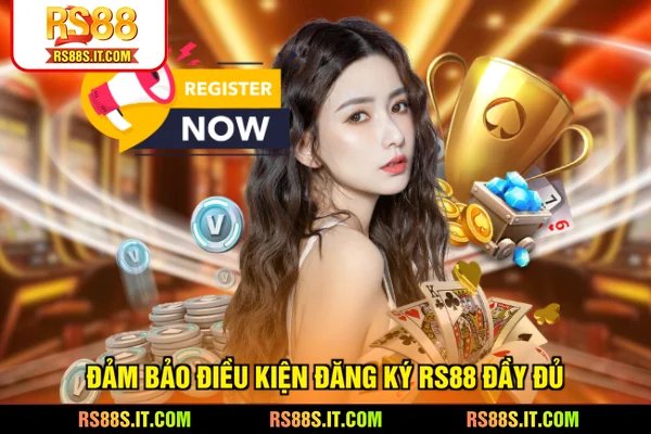 Đảm bảo điều kiện đăng ký RS88 đầy đủ