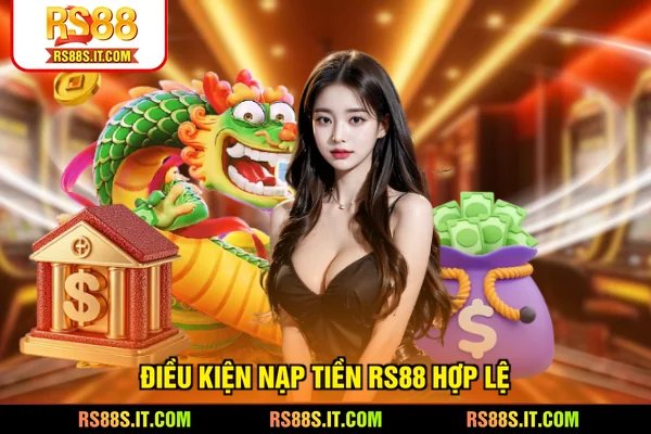 Điều kiện nạp tiền RS88 hợp lệ