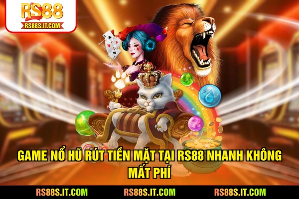 Game Nổ hũ rút tiền mặt tại RS88 nhanh không mất phí