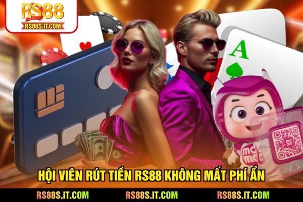 Hội viên rút tiền RS88 không mất phí ẩn