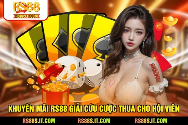 Khuyến mãi RS88 giải cứu cược thua cho hội viên