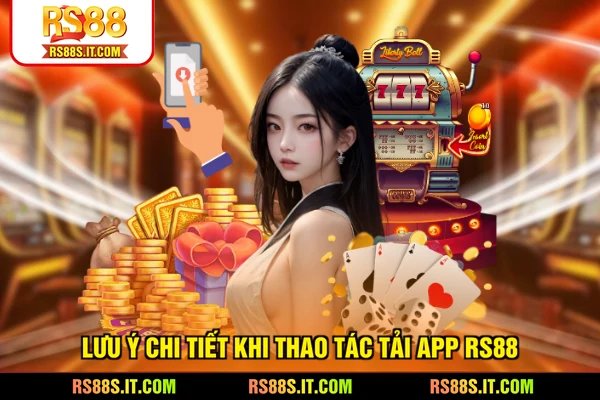 Lưu ý chi tiết khi thao tác tải app RS88