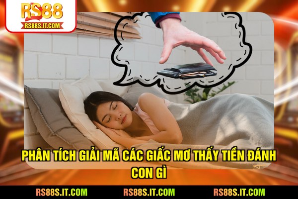 Phân tích giải mã các giấc mơ thấy tiền đánh con gì