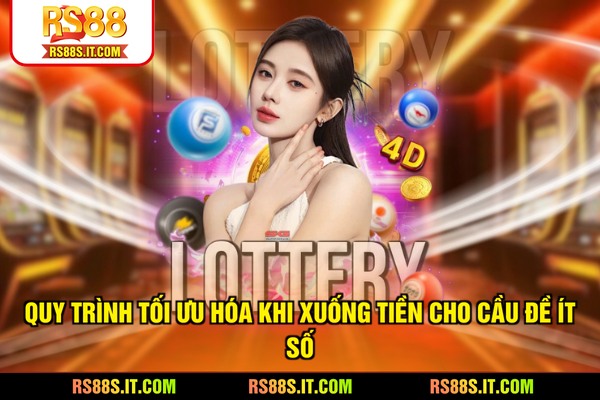 Quy trình tối ưu hóa khi xuống tiền cho cầu đề ít số