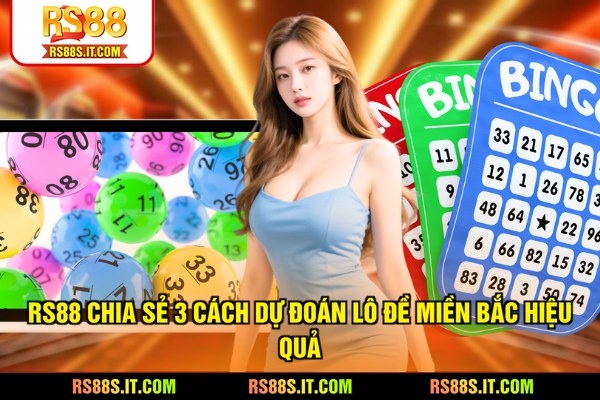 RS88 chia sẻ 3 cách dự đoán lô đề Miền Bắc hiệu quả