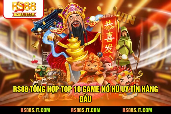 RS88 tổng hợp top 10 game nổ hũ uy tín hàng đầu