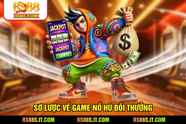 Sơ lược về game Nổ hũ đổi thưởng