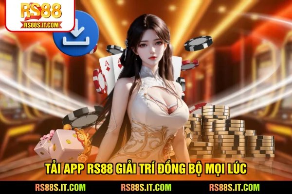Tải app RS88 giải trí đồng bộ mọi lúc