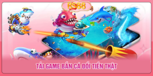 Tải game bắn cá đổi tiền thật