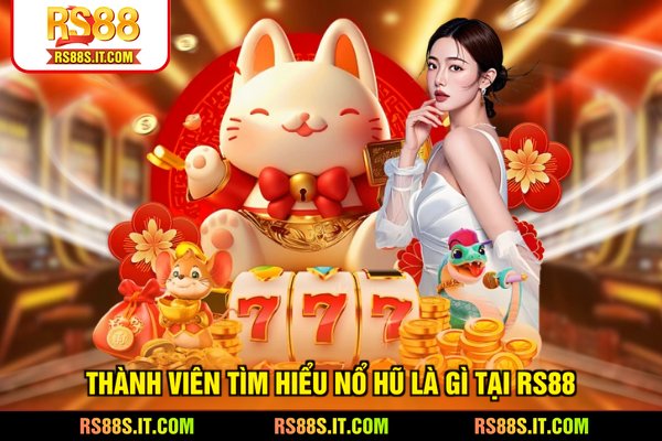 Thành viên tìm hiểu nổ hũ là gì tại RS88