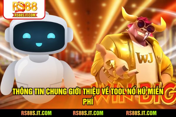 Thông tin chung giới thiệu về tool nổ hũ miễn phí