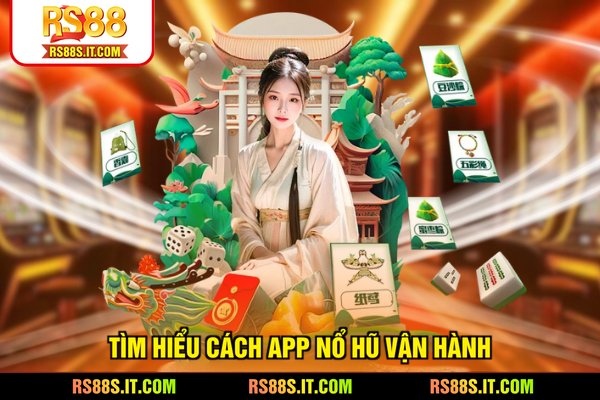 Tìm hiểu cách app nổ hũ vận hành