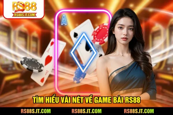 Tìm hiểu vài nét về game bài RS88