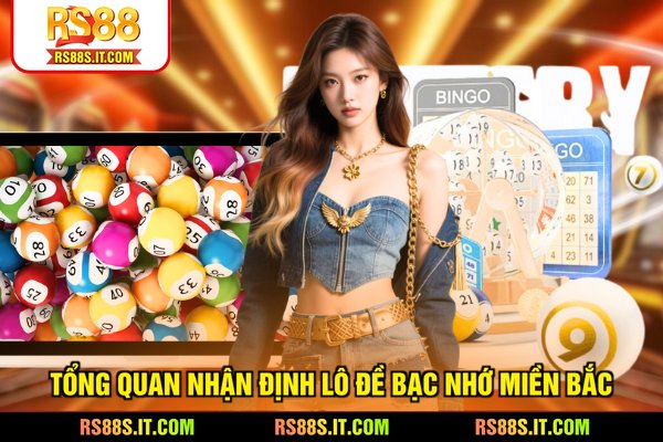 Tổng quan nhận định lô đề bạc nhớ Miền Bắc