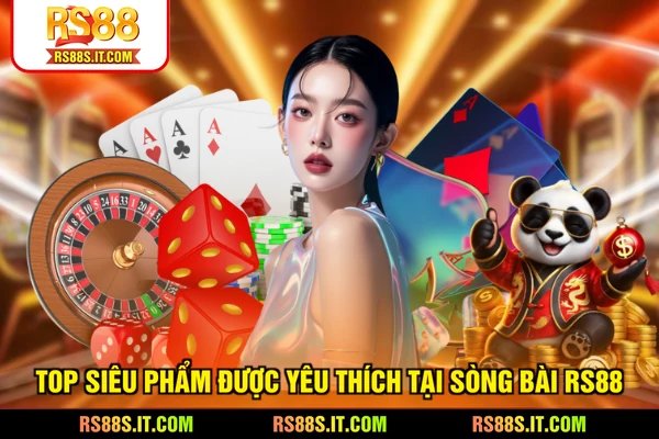 Top siêu phẩm được yêu thích tại sòng bài RS88