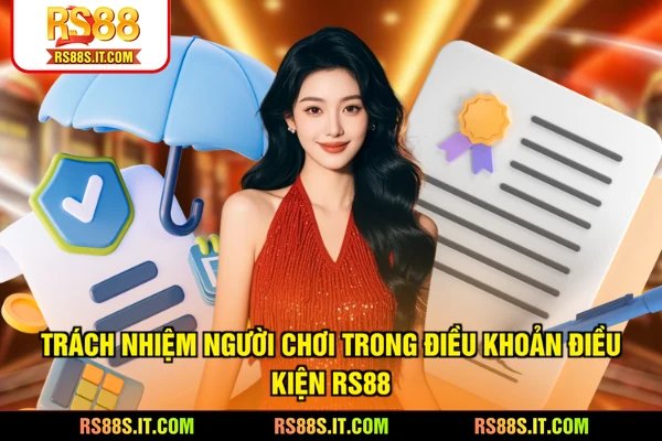 Trách nhiệm người chơi trong điều khoản điều kiện RS88
