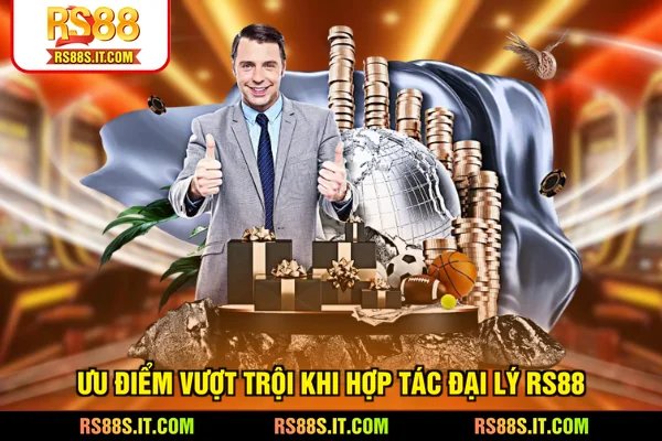 Ưu điểm vượt trội khi hợp tác đại lý RS88