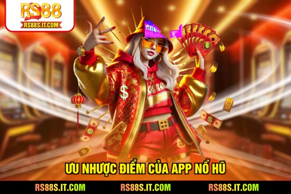 Ưu nhược điểm của app nổ hũ